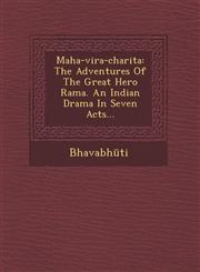 Maha-Vira-Charita The Adventures of the Great Hero Rama. an Indian Drama in Seven Acts...,124992345X,9781249923459