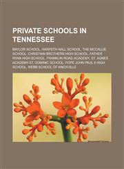 Private schools in Tennessee Baylor School, Harpeth Hall School, The McCallie School, Christian Brothers High School, Father Ryan High School, Franklin Road Academy, St. Agnes Academy-St. Dominic School, Pope John Paul II High School,1156791227,9781156791226