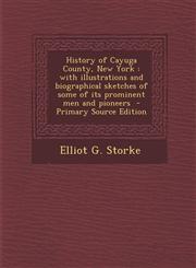 History of Cayuga County, New York With Illustrations and Biographical Sketches of Some of Its Prominent Men and Pioneers - Primary Source Edition,129380150X,9781293801505