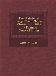 Statutes at Large From Magna Charta to ... 1869 ...,1287436242,9781287436249