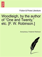 Woodleigh, by the author of "One and Twenty," etc. [F. W. Robinson.],1240868545,9781240868544