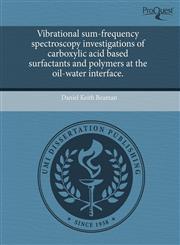 Vibrational sum-frequency spectroscopy investigations of carboxylic acid based surfactants and polymers at the oil-water interface.,1244723177,9781244723177