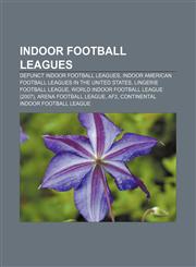 Indoor football leagues Defunct indoor football leagues, Indoor American football leagues in the United States, Lingerie Football League,1156733685,9781156733684