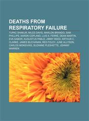 Deaths from respiratory failure Tupac Shakur, Miles Davis, Marlon Brando, Sam Phillips, Aaron Copland, Luis A. Ferré, Dean Martin, Eva Gabor,115643775X,9781156437759