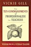 The Ten Commandments of Professionalism for Teachers Wisdom from a Veteran Teacher 1st Edition,1412904196,9781412904193