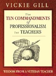 The Ten Commandments of Professionalism for Teachers Wisdom from a Veteran Teacher 1st Edition,1412904196,9781412904193