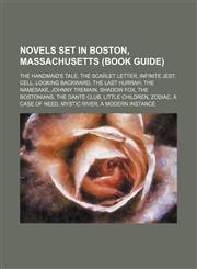 Novels set in Boston, Massachusetts (Book Guide) The Handmaid's Tale, The Scarlet Letter, Infinite Jest, Cell, Looking Backward,1234577690,9781234577698