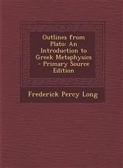 Outlines from Plato An Introduction to Greek Metaphysics,1289511365,9781289511364