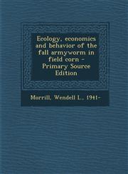 Ecology, economics and behavior of the fall armyworm in field corn - Primary Source Edition,1294846736,9781294846734