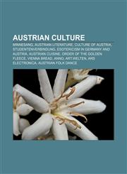 Austrian culture Minnesang, Austrian literature, Culture of Austria, Studentenverbindung, Esotericism in Germany and Austria, Austrian cuisine,1156988802,9781156988800