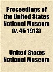Proceedings of the United States National Museum (v. 45 1913),1153108844,9781153108843
