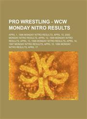 Pro Wrestling - WCW Monday Nitro results April 1, 1996 Monday Nitro results, April 10, 2000 Monday Nitro results, April 12, 1999 Monday Nitro results, April 13, 1998 Monday Nitro results, April 14, 1997 Monday Nitro results, April 15, 1996 Monday Nitro r,1234666685,9781234666682