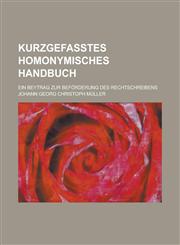 Kurzgefaßtes homonymisches Handbuch; Ein Beytrag zur Beförderung des Rechtschreibens,1230091513,9781230091518
