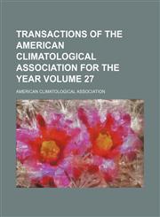 Transactions of the American Climatological Association for the year Volume 27,1154131491,9781154131499