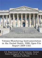 Volcano-Monitoring Instrumentation in the United States, 2008 Open-File Report 2009-1165,1288706561,9781288706563