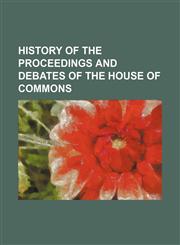 History of the proceedings and debates of the House of Commons,1458999343,9781458999344