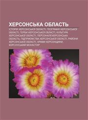 Khersonsʹka oblastʹ Istoriya Khersonsʹkoï oblasti, Heohrafiya Khersonsʹkoï oblasti, Herby Khersonsʹkoï oblasti,123383522X,9781233835225