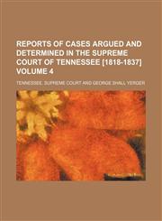 Reports of cases argued and determined in the Supreme Court of Tennessee [1818-1837] Volume 4,1154284387,9781154284386