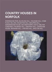 Country houses in Norfolk Sheringham Park, Blickling Hall, Holkham Hall, Home Place, Kelling, Houghton Hall, Beaupré Hall, Sandringham House,1234599759,9781234599751