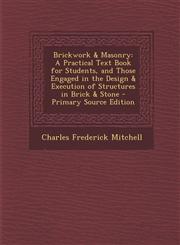 Brickwork & Masonry A Practical Text Book for Students, and Those Engaged in the Design & Execution of Structures in Brick & Stone - Prima,1293800260,9781293800263