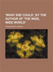 'What she could', by the author of 'The wide, wide world',1150738472,9781150738470