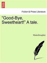 "Good-Bye, Sweetheart!" A tale.,1241211035,9781241211035
