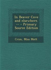 In Beaver Cove and Elsewhere. -- - Primary Source Edition,1294451057,9781294451051
