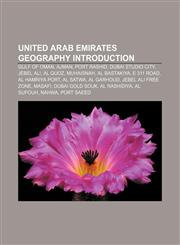 United Arab Emirates geography Introduction Gulf of Oman, Ajman, Port Rashid, Dubai Studio City, Jebel Ali, Al Quoz, Muhaisnah, Al Bastakiya,1157045650,9781157045656