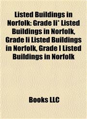 Listed Buildings in Norfolk Grade Ii* Listed Buildings in Norfolk, Grade Ii Listed Buildings in Norfolk, Grade I Listed Buildings in Norfolk,1157870597,9781157870593