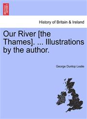 Our River [the Thames]. ... Illustrations by the author.,1241242569,9781241242565