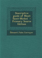 Descriptive guide of Mont Saint-Michel  - Primary Source Edition,1295752794,9781295752799