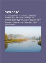 Ekvadoro Ekvadoranoj, Faŭno de Ekvadoro, Historio de Ekvadoro, Kulturo de Ekvadoro, Lingvoj de Ekvadoro, Monda heredaĵo en Ekvadoro, Politiko de Ekvadoro, Prezidantoj de Ekvadoro, Provincoj de Ekvadoro, Ĝermoj pri Ekvadoro, Hispana lingvo,1232958794,9781232958796