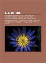 1742 births Carl Wilhelm Scheele, Pope Pius VII, Arthur Middleton, Robert Petre, 9th Baron Petre, Nathanael Greene, John Palmer, James Wilson,1155909372,9781155909370