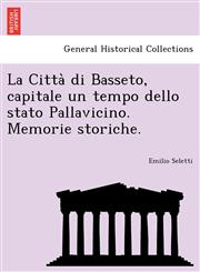 La Città di Basseto, capitale un tempo dello stato Pallavicino. Memorie storiche.,1249002869,9781249002864
