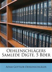 Oehlenschlgers Samlede Digte. 5 Bder,1149214678,9781149214671