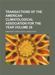 Transactions of the American Climatological Association for the year Volume 28,1153861828,9781153861823