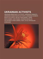Ukrainian activists Ukrainian democracy activists, Ukrainian feminists, Ukrainian human rights activists, Ukrainian women's rights activists,1156646561,9781156646564