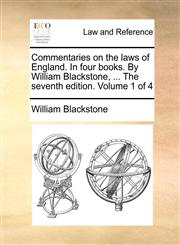 Commentaries on the laws of England. In four books. By William Blackstone, ... The seventh edition. Volume 1 of 4,1170532349,9781170532348