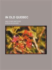 In Old Quebec; And Other Sketches,1151723711,9781151723710