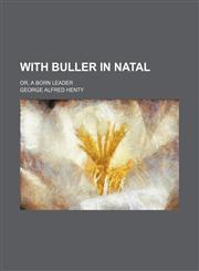 With Buller in Natal; or, A born leader,1151281840,9781151281845
