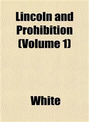 Lincoln and Prohibition (Volume 1),1153007029,9781153007023