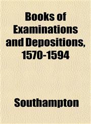 Books of Examinations and Depositions, 1570-1594,115221585X,9781152215856