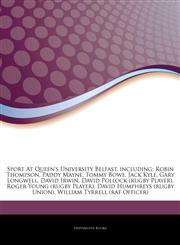 Articles On Sport At Queen's University Belfast, including Robin Thompson, Paddy Mayne, Tommy Bowe, Jack Kyle, Gary Longwell, David Irwin, David Pollock (rugby Player), Roger Young (rugby Player), David Humphreys (rugby Union),1244383805,9781244383807