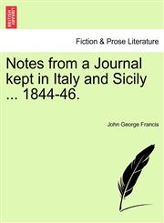 Notes from a Journal kept in Italy and Sicily ... 1844-46.,124092206X,9781240922062