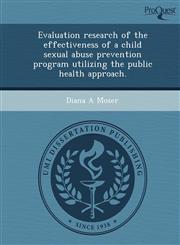 Evaluation research of the effectiveness of a child sexual abuse prevention program utilizing the public health approach.,1244750484,9781244750487