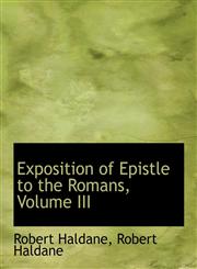 Exposition of Epistle to the Romans, Volume III,1116470306,9781116470307