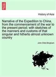 Narrative of the Expedition to China, from the commencement of the war to the present period; with sketches of the manners and customs of that singular and hitherto almost unknown country. Vol. I,1241457158,9781241457150