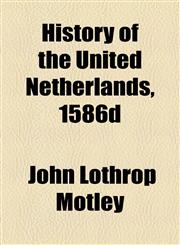 History of the United Netherlands, 1586d,1153628562,9781153628563