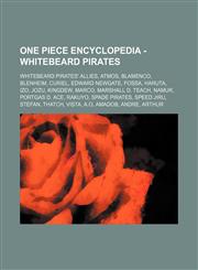 One Piece Encyclopedia - Whitebeard Pirates Whitebeard Pirates' Allies, Atmos, Blamenco, Blenheim, Curiel, Edward Newgate, Fossa, Haruta, Izo, Jozu, Kingdew, Marco, Marshall D. Teach, Namur, Portgas D. Ace, Rakuyo, Spade Pirates, Speed Jiru, Stefan, That,1234821834,9781234821838