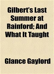 Gilbert's Last Summer at Rainford; And What It Taught,1152267663,9781152267664